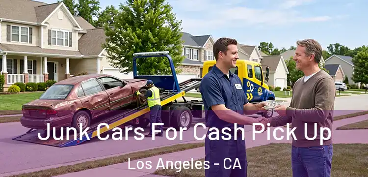 Junk Cars For Cash Pick Up Los Angeles - CA